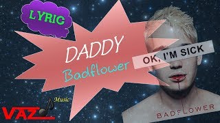 Badflower  Daddy Lyrics [upl. by Arracat]