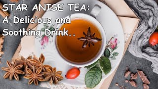 STAR ANISE SPICE TEA A Delicious and Soothing Drink for Every Occasion  Benefits of Star Anise Tea [upl. by Gittel834]