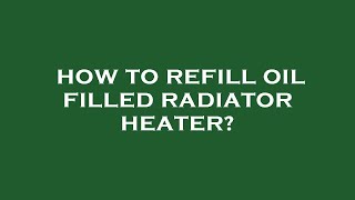 How to refill oil filled radiator heater [upl. by Leivad]