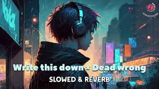 Write this down × Dead Wrong  slowed  reverb  thesongsyoulike [upl. by Merry]