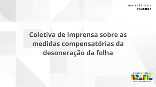 Coletiva de imprensa sobre as medidas compensatórias da desoneração da folha [upl. by Ulrick]