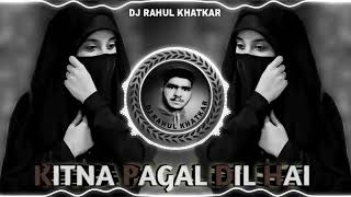 🔥Kitna Pagal Dil Hai Hindi Song💓Dj Remix  Hard Bass Heart💕Broken💘Love Dj Remix  Dj RAHULL KHATKAR [upl. by Wain]