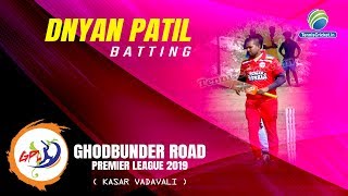 Dnyan Patil Batting  Ghodbunder Road Premier League 2019 Kasar Vadavali [upl. by Danella]