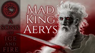 The Mad King Aerys Targaryen  A Song of Ice and Fire  Game of Thrones [upl. by Cacilie]