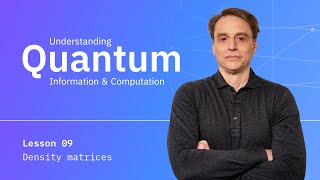 Density Matrices  Understanding Quantum Information amp Computation  Lesson 09 [upl. by Yves]