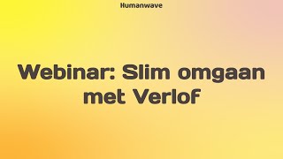 Webinar  Slim omgaan met verlof  Humanwave [upl. by Egidius809]