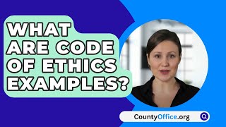 What Are Code Of Ethics Examples  CountyOfficeorg [upl. by Mongeau160]