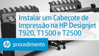 Instalar um Cabeçote de Impressão na HP Designjet T920 T1500 e T2500 [upl. by Om]