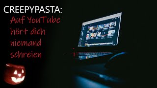 quotAuf YouTube hört dich niemand schreienquot Creepypasta DeutschGerman [upl. by Cornish]