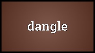 Dangle Meaning [upl. by Ainegul236]