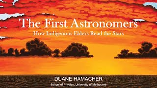 The First Astronomers How Indigenous Elders Read the Stars  Dr Duane Hamacher [upl. by Aihsenad]