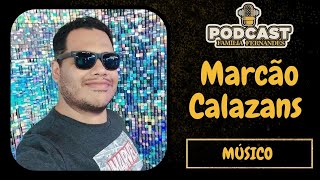 Podcast Família Fernandes  EP52 PARTE 1  Marcão Calazans Músico [upl. by Ytisahcal956]