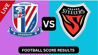 上海申花 vs 浦项制铁 상하이 선화 FC vs 포항 스틸러스 실시간 축구 오늘 경기 점수 결과2024 [upl. by Eniarrol411]