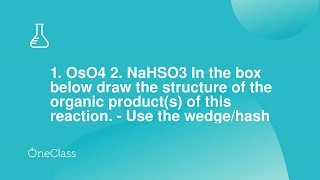 1 OsO4 2 NaHSO3 In the box below draw the structure of the organic products of this reaction [upl. by Haugen531]