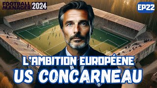 FM24 US CONCARNEAU  LE RETOUR DES AMBITIONS [upl. by Cobby865]