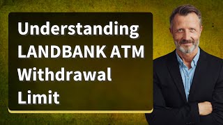 Understanding LANDBANK ATM Withdrawal Limit [upl. by Sillihp831]