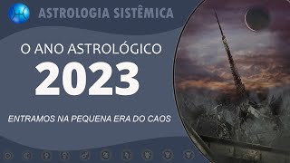 ANO ASTROLÓGICO 2023  ENTRAMOS NA PEQUENA ERA DO CAOS [upl. by Woodrow203]