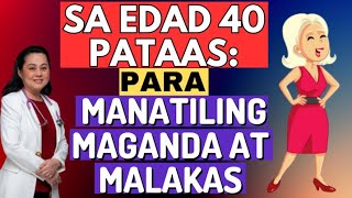 Sa Edad 40 Pataas Para Manatiling Maganda at Malakas  By Doc Liza RamosoOng [upl. by Htebasyle959]