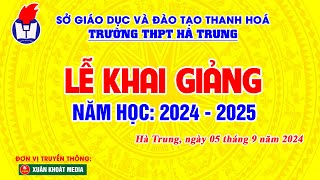 LỄ KHAI GIẢNG  THPT HÀ TRUNG  20242025  XUÂN KHOÁT MEDIA [upl. by Luar]