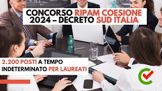 Concorso RIPAM Coesione 2024 Decreto Sud Italia 2 200 posti a tempo indeterminato per laureati [upl. by Nylatsyrk]