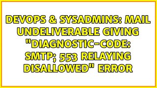 Mail undeliverable giving quotDiagnosticCode smtp 553 Relaying disallowedquot error [upl. by Elvira]