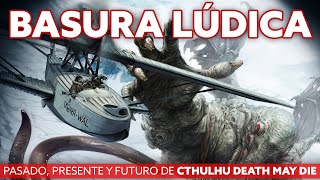 TWITCH SERIES  BASURA LÚDICA Pasado presente y futuro de CTHULHU DEATH MAY DIE [upl. by Aysab]