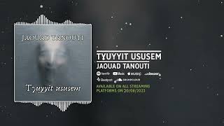 JAOUAD TANOUTI  TɣUYYIT USUSEM [upl. by Olrac]