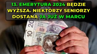 13 emerytura 2024 będzie wyższa Niektórzy seniorzy dostaną ją już w marcu [upl. by Akoyn904]