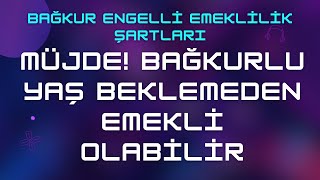 Bağkur Engelli Emeklilik Şartları 285 amp Yaş Beklemene Gerek Yok [upl. by Inessa]