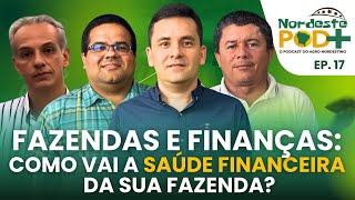 FAZENDAS E FINANÇAS COMO VAI A SAÚDE FINANCEIRA DA SUA FAZENDA  NORDESTE POD EP 17 [upl. by Adnana]