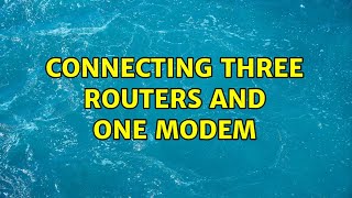 Connecting three routers and one modem [upl. by Arac]