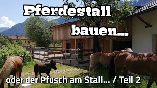 Pferdestall bauen  Eigener Selbstversorger Offenstall Oder der Pfusch am Stall [upl. by Cirtemed386]