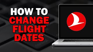 How To Change Flight Dates On Turkish Airlines Easiest Way​​ [upl. by Kcirredal]