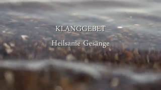 KLANGGEBET  Heilgesänge [upl. by Ehr]