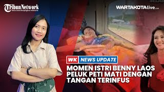 Momen Istri Benny Laos Peluk Peti Mati dengan Tangan Terinfus [upl. by Charlet]