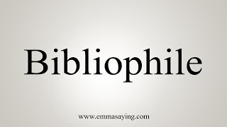 How To Say Bibliophile [upl. by Cynde]