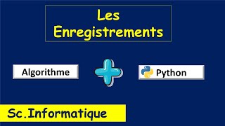 Les enregistrements En Algorithme et Python  BAC Sc Informatique [upl. by Eissej797]