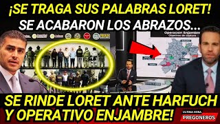 SE TRAGA SUS PALABRAS LORET SE ACABARON LOS ABRAZOS SE RINDE ANTE EXITOSO OPERATIVO ENJAMBRE [upl. by Tomchay164]