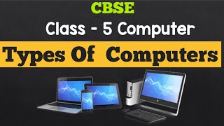 Types of Computer  Grade 5 Computer   CBSE Syllabus Chapter Explanation [upl. by Yeltrab381]