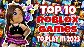 Top 10 Roblox Games You Must Play in 2023 [upl. by Dunham]