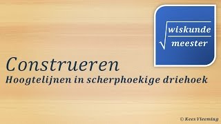 Construeren hoogtelijn in scherphoekige driehoek  Wiskundemeester [upl. by Thorndike]