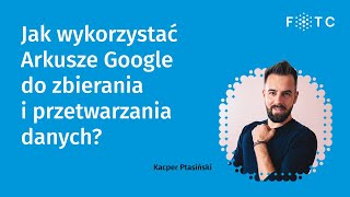 Jak wykorzystać Arkusze Google do zbierania i przetwarzania danych  Kacper Ptasiński [upl. by Spragens]