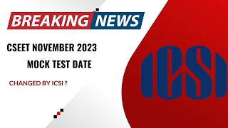 CSEET November 2023 Mock Test date Changed by ICSI  Official Notification by ICSI [upl. by Mariette]