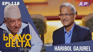 tHE bRAVO dELTA show  Mr Haribol Gajurel  EPI 118  Bhusan Dahal  AP1HD [upl. by Airotahs]