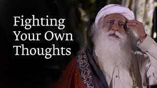 Fighting Your Own Thoughts  Sadhguru [upl. by Harilda219]