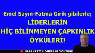 Emel SayınFatma Girik gibilerle LİDERLERİN HİÇ BİLİNMEYEN ÇAPKINLIK ÖYKÜLERİ [upl. by Nitsirk]