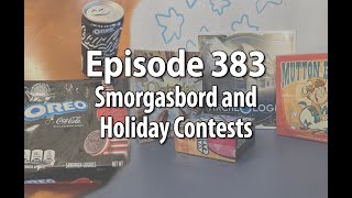 Episode 383 – Smorgasbord and Holiday Contests [upl. by Gnouh]