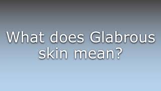 What does Glabrous skin mean [upl. by Limemann]