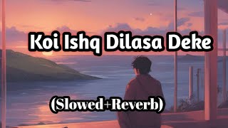 Koi Ishq Dilasa Deke SlowedReverb  Arijit Singh lofi song [upl. by Natalia196]