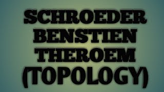 Schroeder Bernstein theorem Topology [upl. by Surovy720]